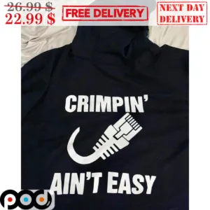 Crimpin Ain't Easy Shirt