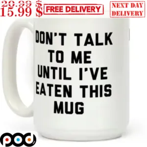 Don't Talk To Me Until Ive Eaten This Mug
