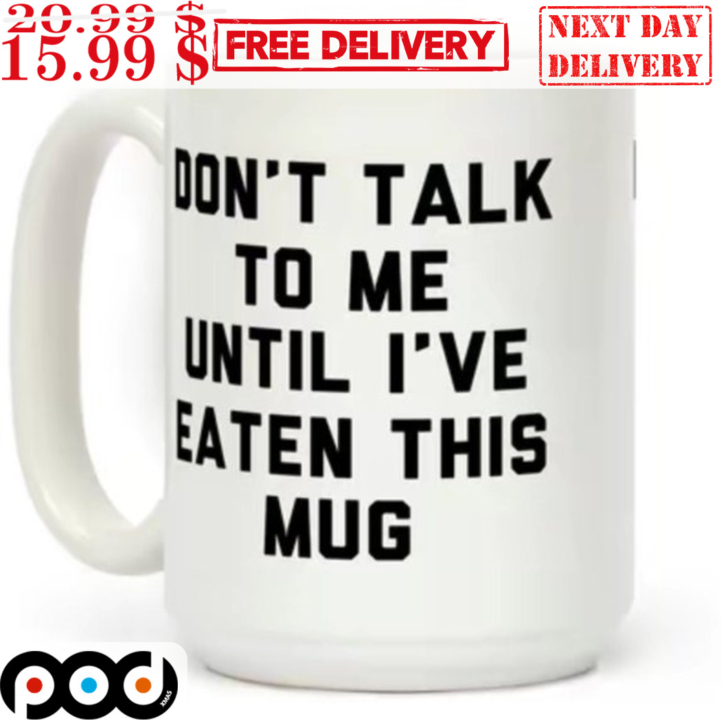 Don't Talk To Me Until Ive Eaten This Mug