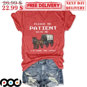 Horse-drawn Please Be Patient With Me I'm From The 1900s Vintage Shirt