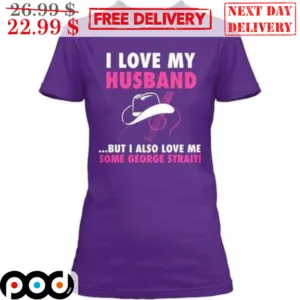 I Love My Husband But I Also Love Me Some George Strait Country Music Vintage Shirt