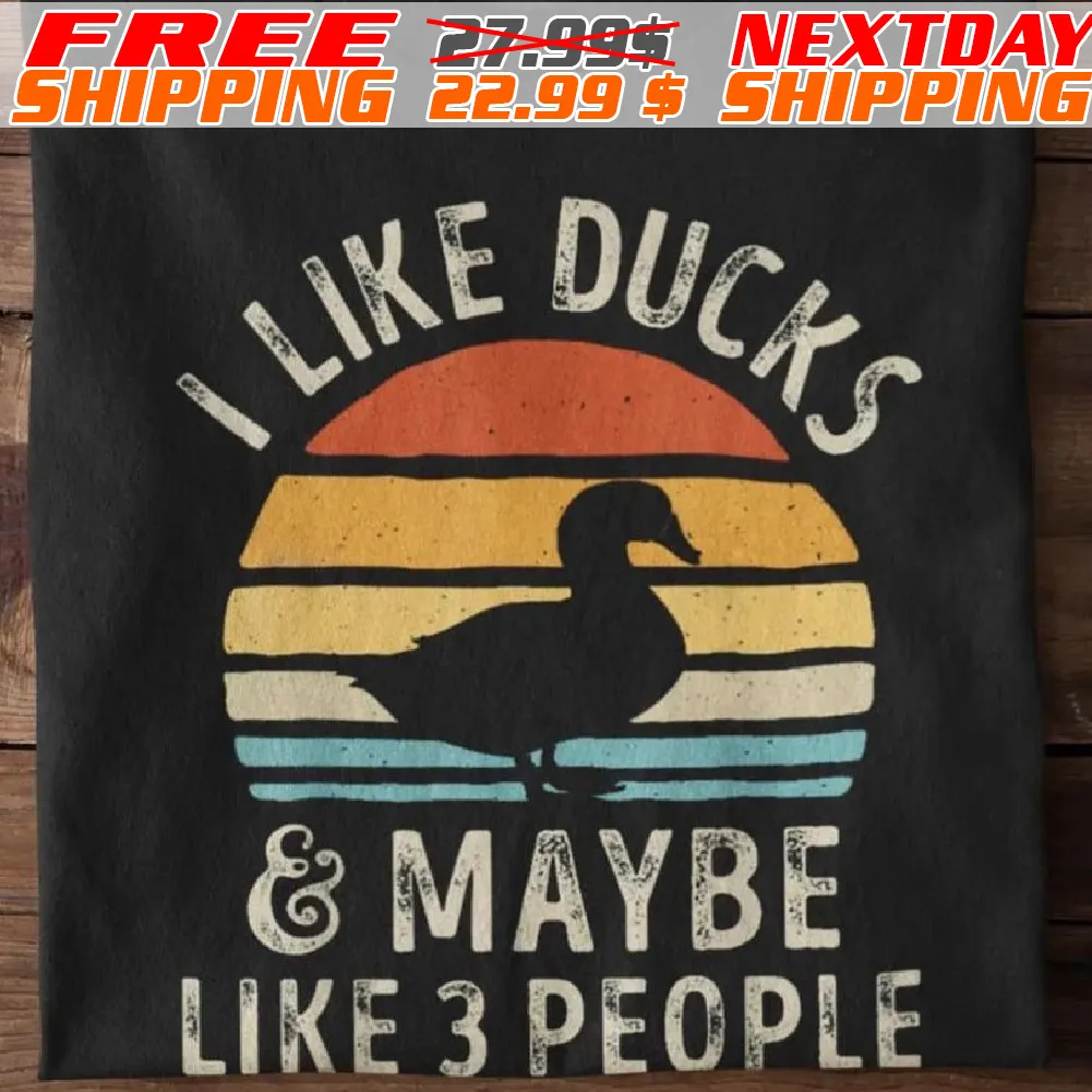 I Like Ducks And Maybe Like 3 People Shirt