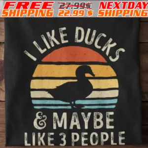 I Like Ducks And Maybe Like 3 People Shirt