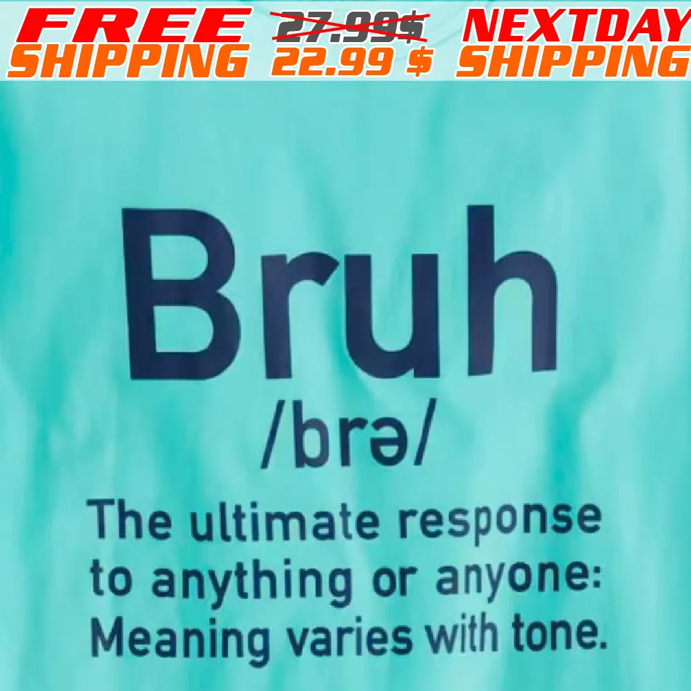 Bruh Brǝ The Ultimate Response To Anything Or Anyone: Meaning Varies With Tone Shirt