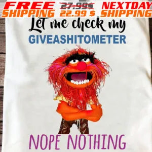 Muppet Let Me Check My Giveashitometer Nope Nothing Shirt