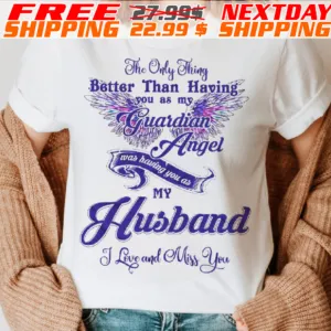 The Only Thing Better Than Having You As My Guardian Angel Was Having You As My Husband Shirt