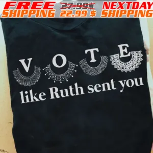 Vote Like Ruth Sent You Shirt