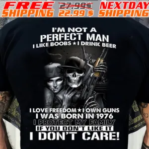 I'm Not A Perfect Man I Like Boobs I Drink Beer I Love Freedom I Own Guns I Was Born In 1976 Shirt