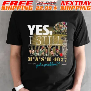 Yes, 52Nd Anniversary I Still Watch Mash 4077 Got A Problem Shirt