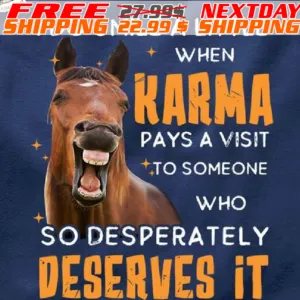 Horse I Do Smile A Little When Karma Pays A Visit To Someone Who So Desperately Deserves It Shirt