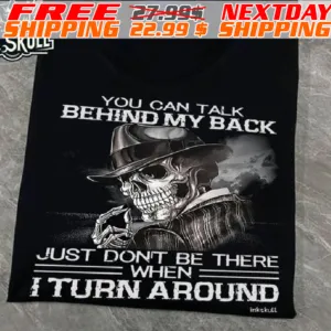 Skull You Can Talk Behind My Back Just Don't Be There When I Turn Around Shirt
