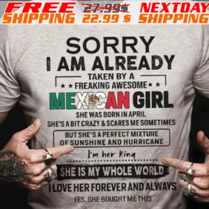 Sorry I Am Already Taken By A Freaking Awesome Mexican Girl Shirt