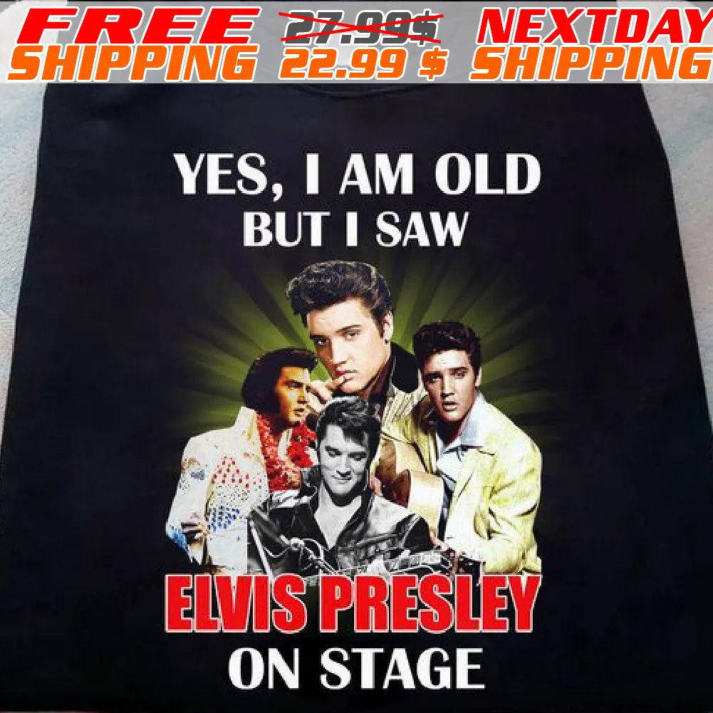 Yes I Am Old But I Saw Elvis Presley On Stage 2023 Shirt
