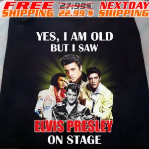 Yes I Am Old But I Saw Elvis Presley On Stage 2023 Shirt
