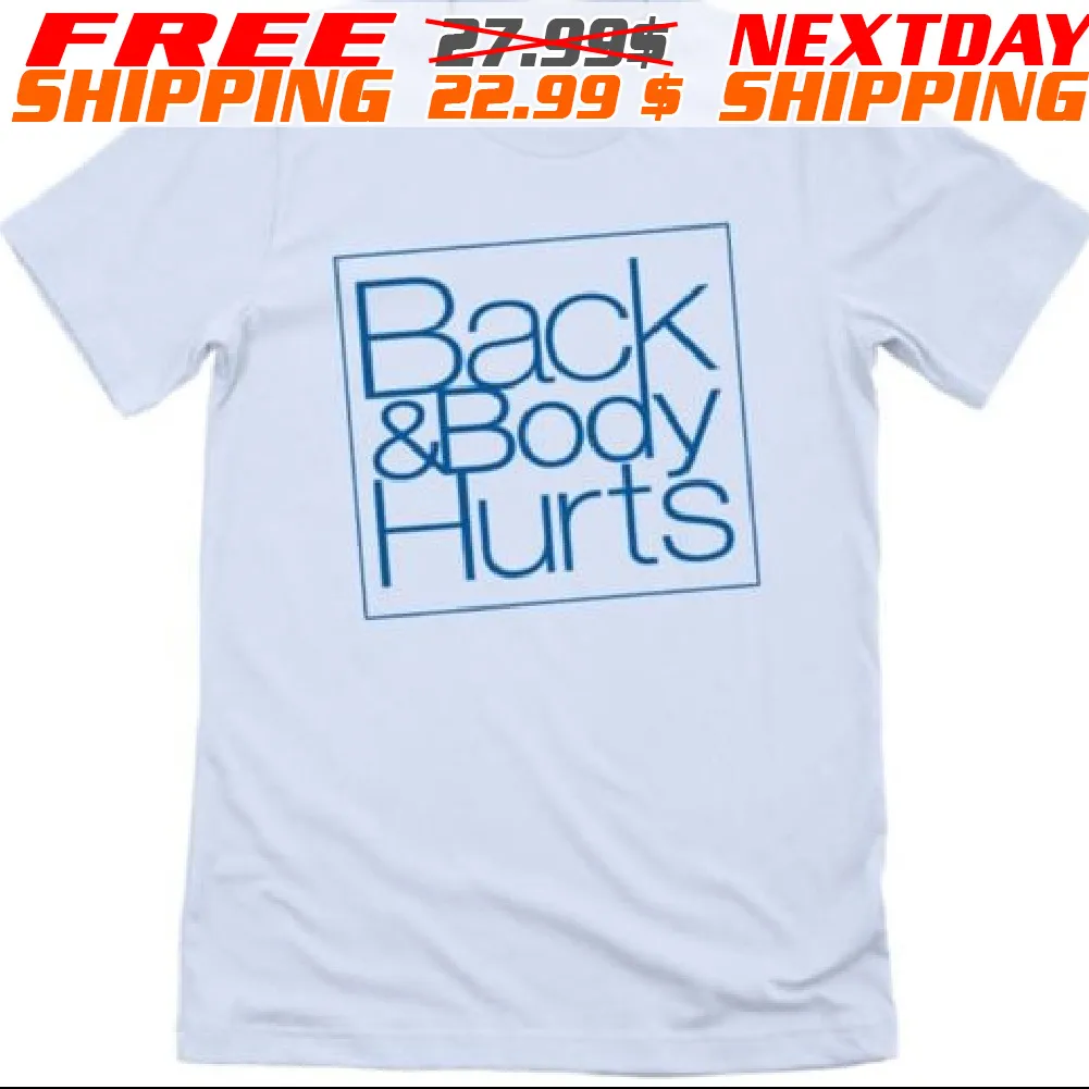 Back And Body Hurts Shirt