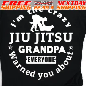 I’m The Crazy Jiu Jitsu Grandpa Everyone Warned You About Shirt