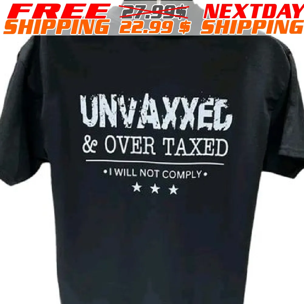 Unvaxxed & Over Taxed I Will Not Comply Shirt