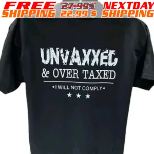 Unvaxxed & Over Taxed I Will Not Comply Shirt