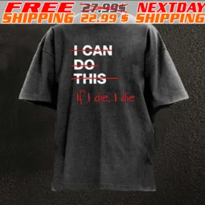 I Can Do This If I Die I Die Shirt