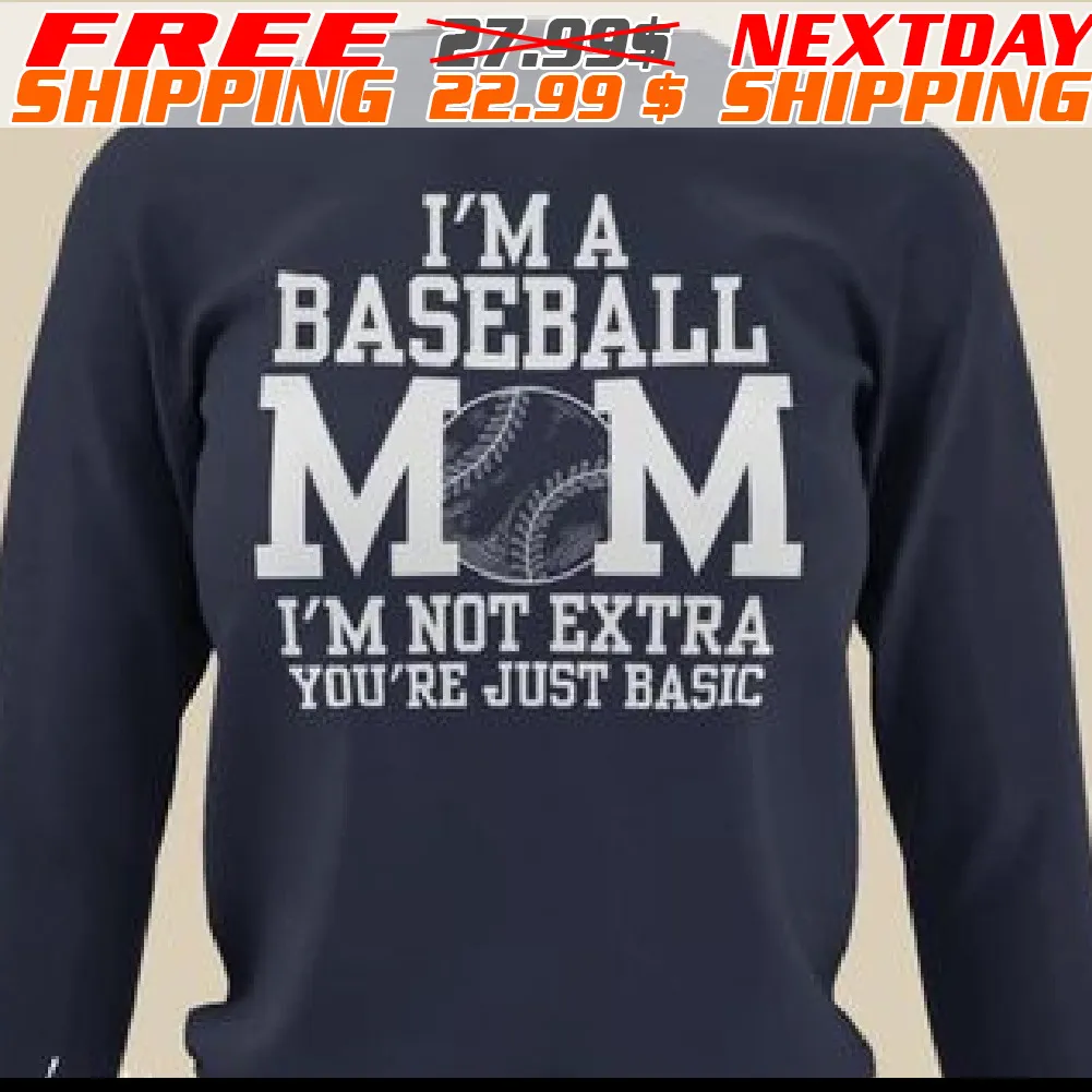 I Am A Baseball Mom I Am Not Extra You Are Just Basic Shirt