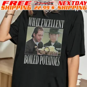 What Excellent Boiled Potatoes Meme Shirt
