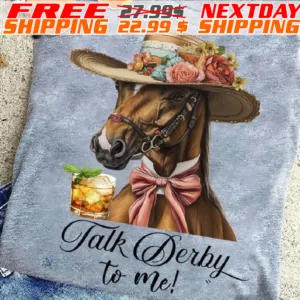 Kentucky Derby Day Hors Talk Derby To Me Shirt