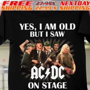 Yes I Am Old But I Saw AC DC On Stage Shirt