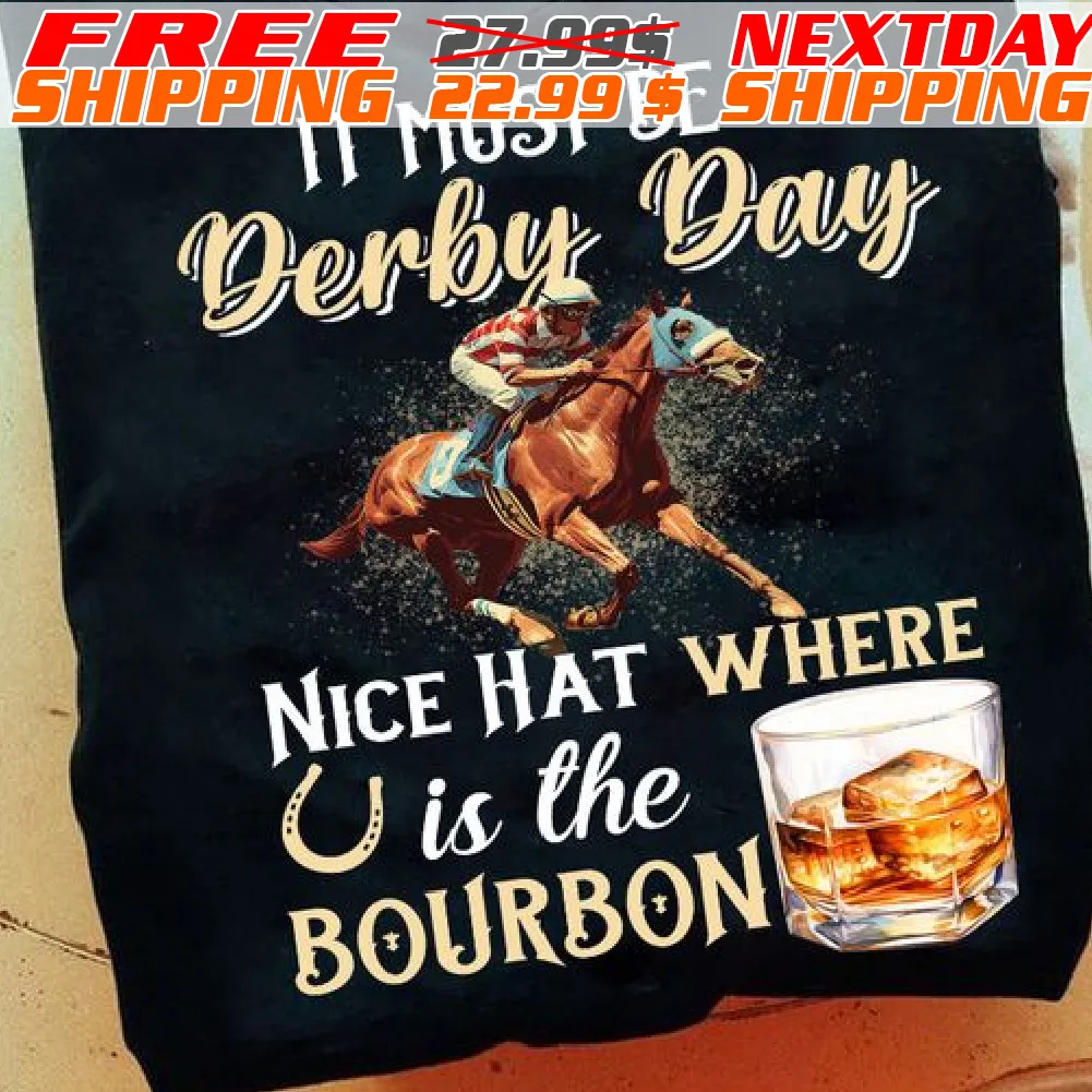 It Must Be Derby Day Nice Hat Where Is The Bourbon Shirt