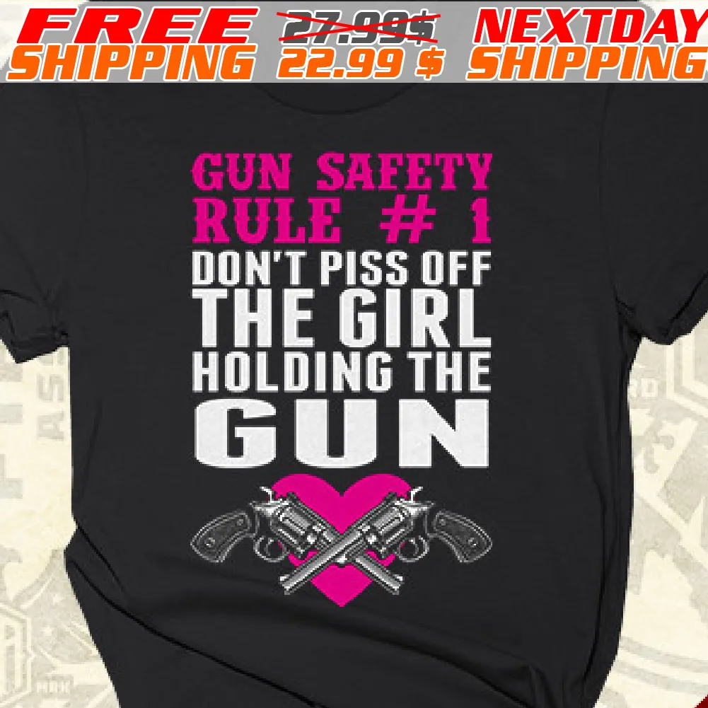 Gun Safety Rule #1 Don't Piss Off The Girl Holding The Gun Shirt