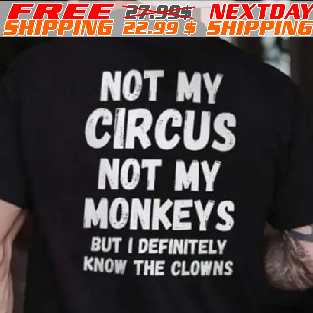 Not My Circus Not My Monkeys But I Definitely Know The Clowns Shirt