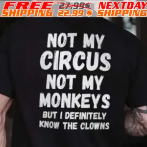 Not My Circus Not My Monkeys But I Definitely Know The Clowns Shirt