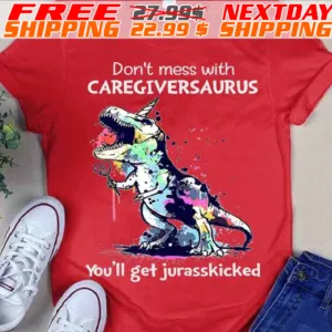 Dinosaur Don't Mess With Caregiversaurus You'll Get Jurasskicked Shirt