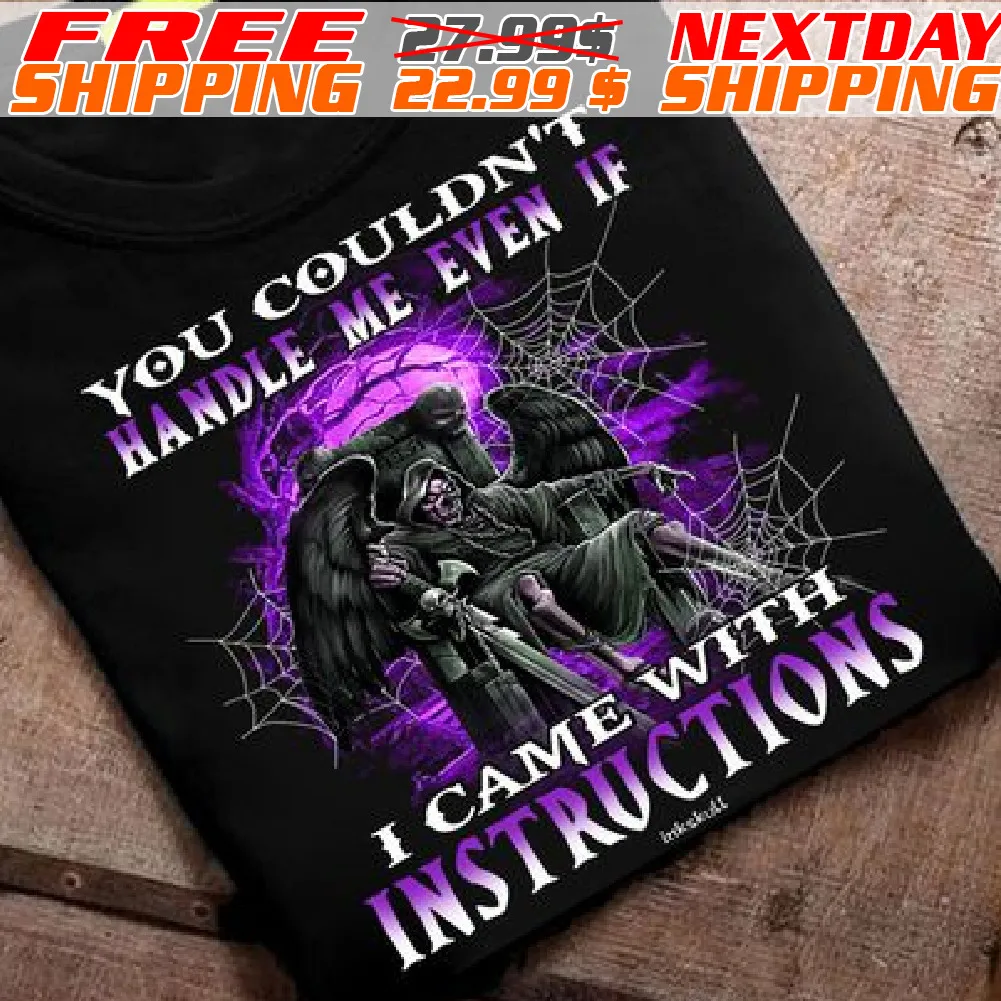 Death You Couldn't Handle Me Even If I Came With Instructions Shirt