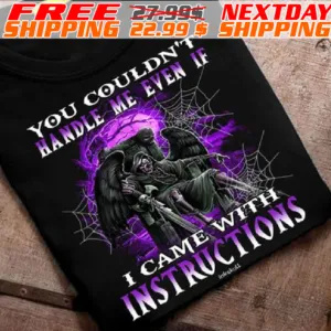 Death You Couldn't Handle Me Even If I Came With Instructions Shirt