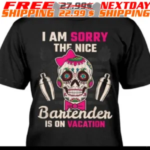 Mexico Skull I Am Sorry The Nice Bartender Is On Vacation Shirt