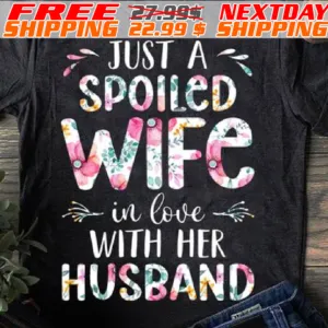 Just A Spoiled Wife In Love With Her Husband Shirt