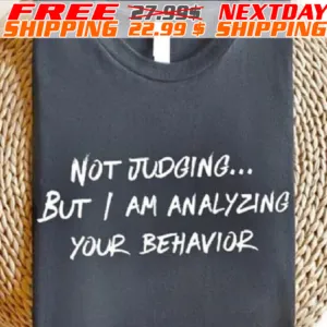 Not Judging But Am Analyzing Your Behavior Shirt