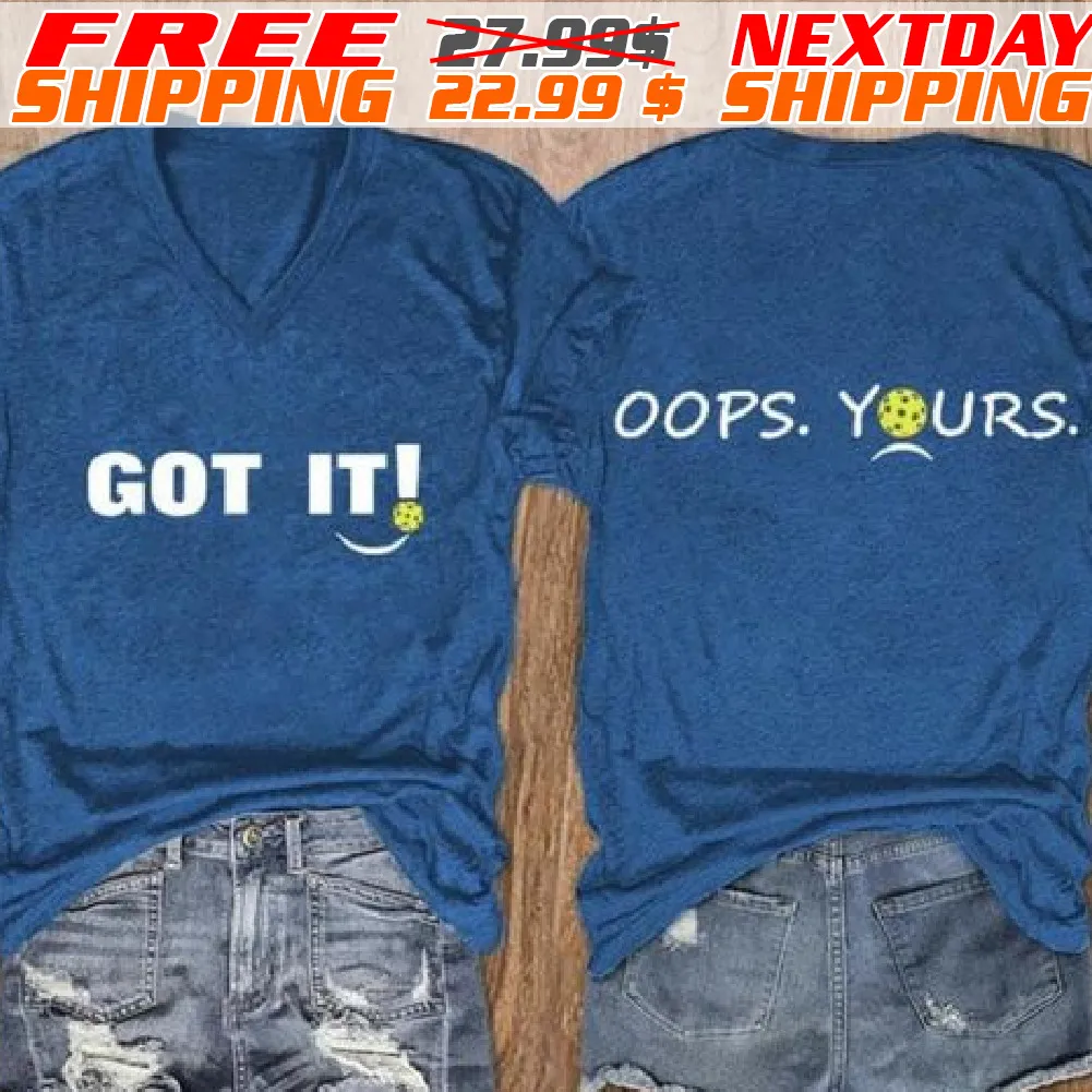 Got It Oops Yours Shirt