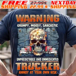 Skull Warning Grumpy, Moody, Sarcastic Unpredictable And Unmedicated Trucker Annoy At Your Own Risk Shirt