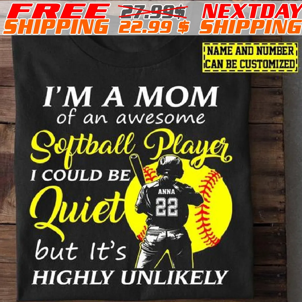 I'm A Mom Of An Awesome Softball Player I Could Be Quiet But It's Highly Unlikely Shirt