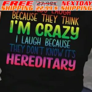 My Kids Laugh Because They Think I'm Crazy I Laugh Because They Don't Know It's Hereditary Shirt