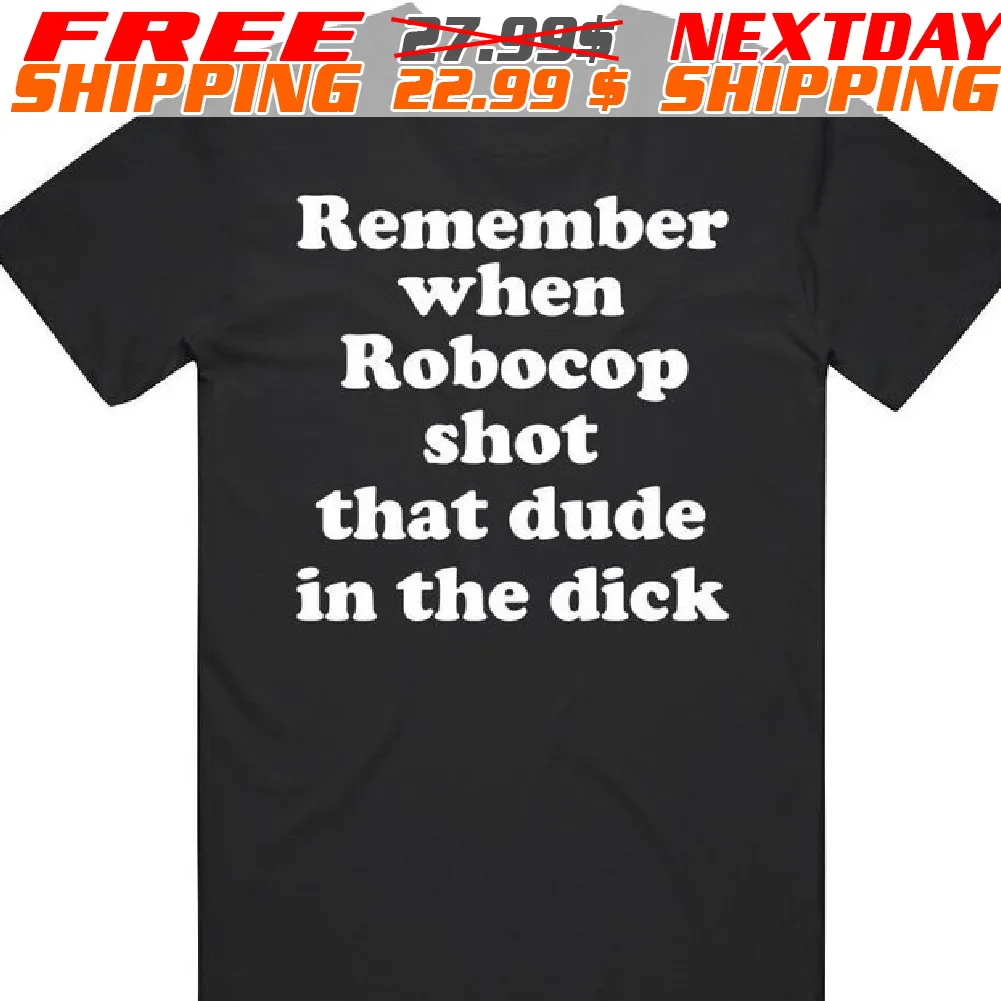 Remember When Robocop Shot That Dude In The Dick Shirt