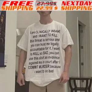 I Am Clinically Insane And I Want To Kill This Threat Shirt