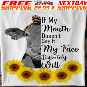 Sunflower Cow If My Mouth Does't Say It My Face Definitely Will Shirt