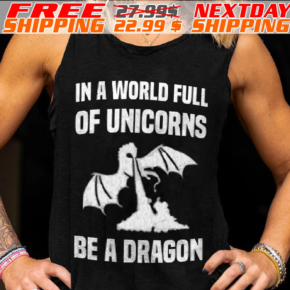 In A World Full Of Unicorns Be A Dragon Shirt