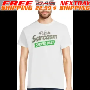 Fresh Sarcasm Served Daily Shirt