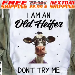 I Am An Old Heifer Don't Try Me Shirt