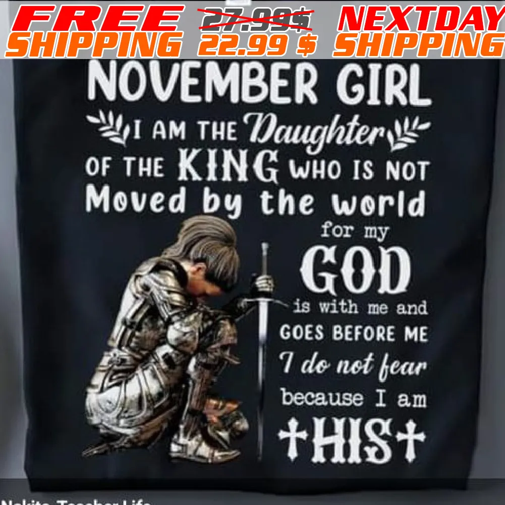 Female Warrior Knight Kneeling November Girl I Am The Daughter Of The King Who Is Not Moved By The World For My God Shirt