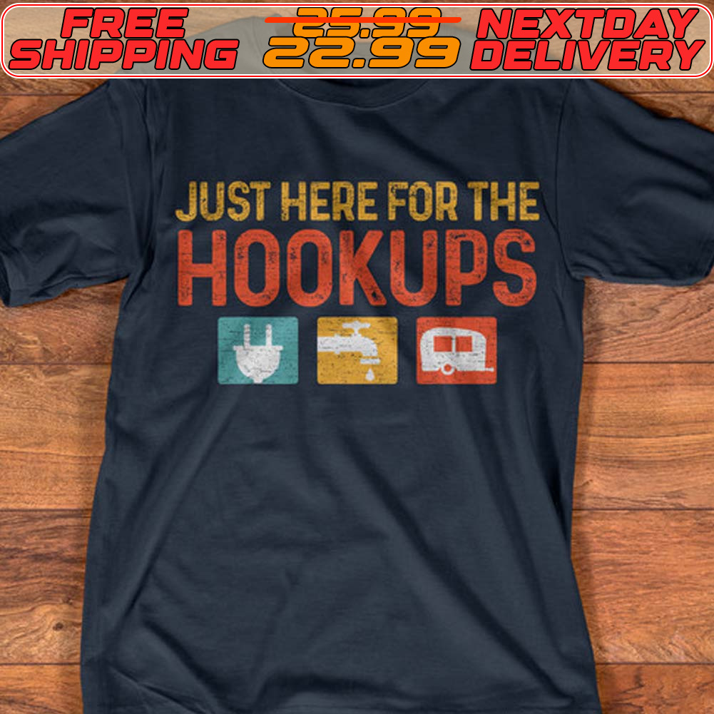 Get Just Here For The Hookups Shirt For Free Shipping • Custom
