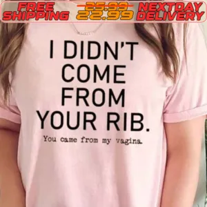 I Didn't Come From Your Rib You Came From Ay Vagina Shirt